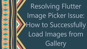 Resolving Flutter Image Picker Issue: How to Successfully Load Images from Gallery