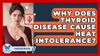 Why Does Thyroid Disease Cause Heat Intolerance? - Thyroid Wellness Hub