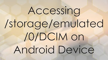 Accessing /storage/emulated/0/DCIM on Android Device