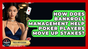 How Does Bankroll Management Help Poker Players Move Up Stakes? - Poker Pro Academy