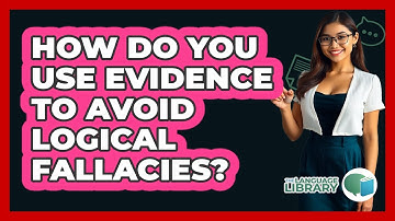 How Do You Use Evidence To Avoid Logical Fallacies? - The Language Library