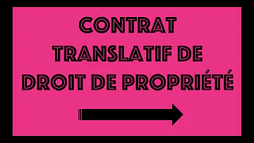 Quels sont les contrats translatifs de propriété ?
