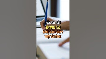 Hãy bắt đầu sự sáng tạo bằng cách copy thật tài tình !