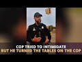 Tyrant Cop Messed With The Wrong Person