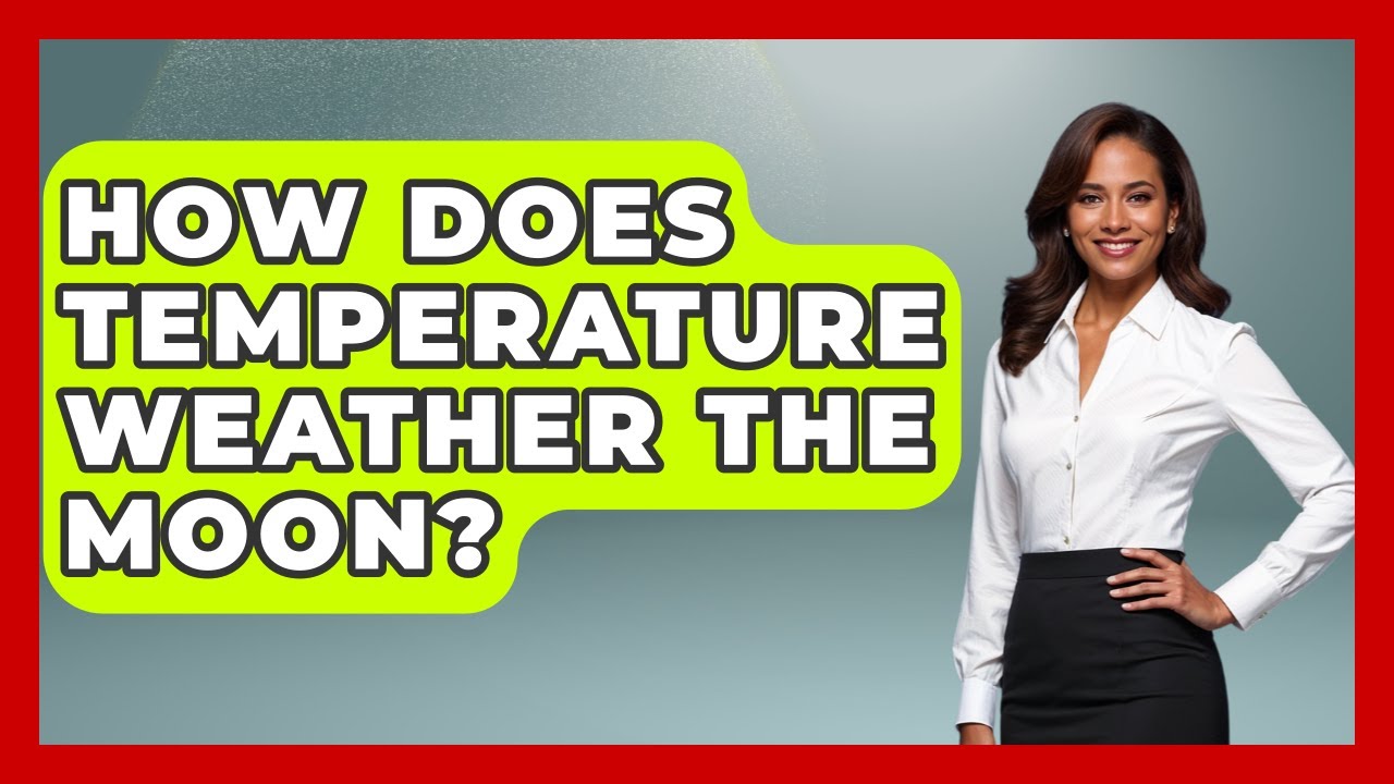 How Does Temperature Weather The Moon? - Astronomy Made Simple