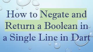 How to Negate and Return a Boolean in a Single Line in Dart