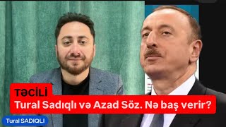 Tural Sadıqlı Hər Şeyi Danışdı. Azad Söz Kı Haqda Nə Baş Verir?