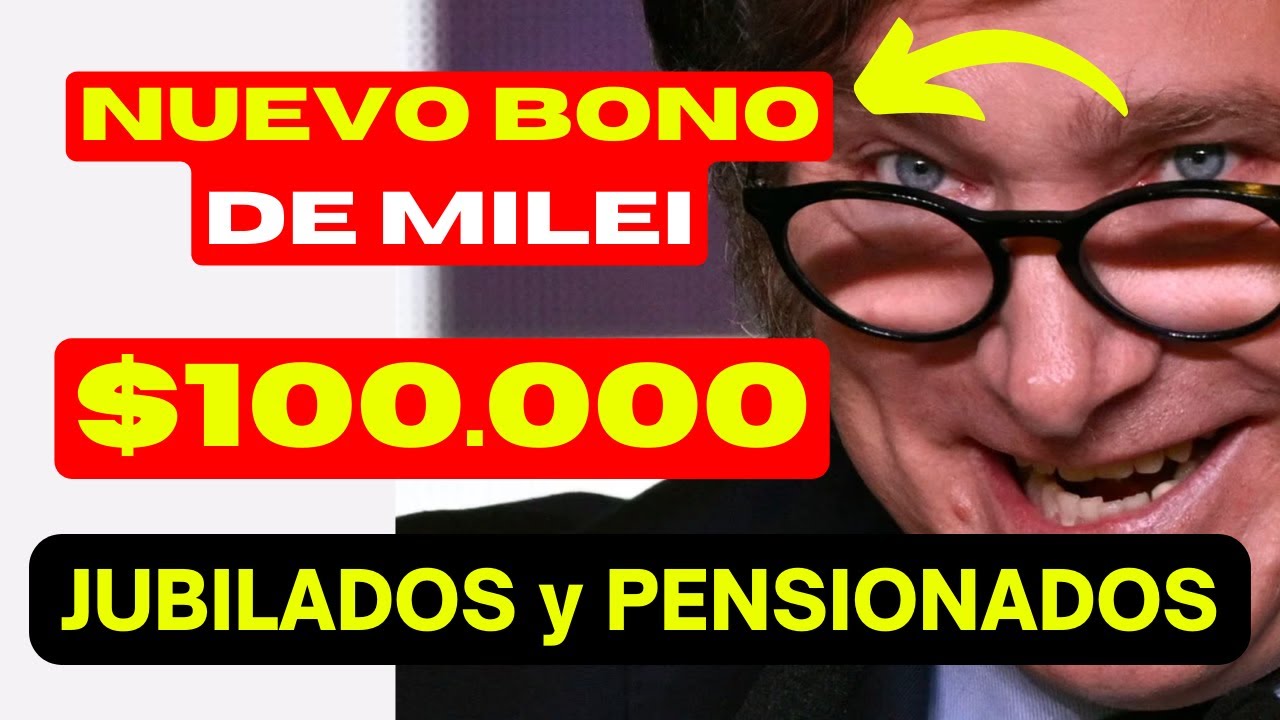 🟡 ATENCIÓN MILEI ENTREGARÍA un NUEVO BONO de 💲100.000 👉 Para JUBILADOS ...