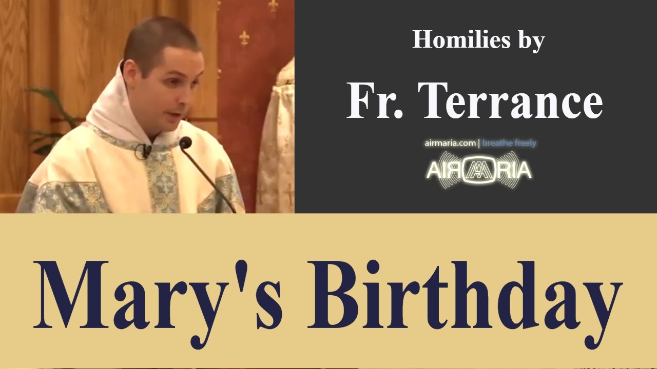 Mary's Birthday - Sep 08 - Homily - Fr Terrance