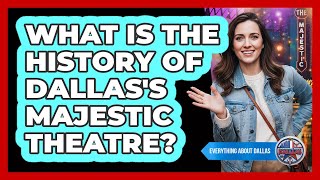 What Is The History Of Dallas's Majestic Theatre?