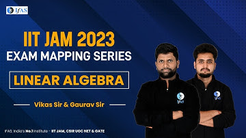 Linear Algebra | Exam Mapping Series | IIT JAM Mathematics 2023 | IFAS