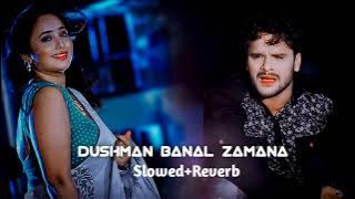 Dushman Banal zamana Kheshari  lal yadav (Slowed Reverb)