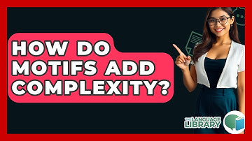 How Do Motifs Add Complexity? - The Language Library