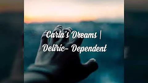 Carla's Dreams | Deliric- Dependent Lyrics