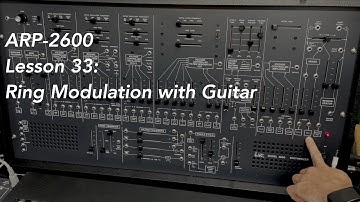 ARP-2600 tutorial Lesson 33: Guitar with Advanced Ring Modulation