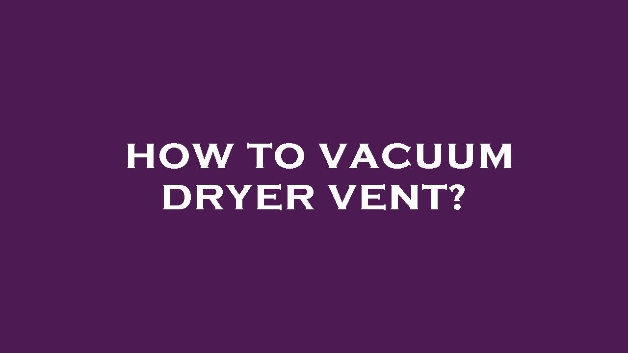 How to vacuum dryer vent? YouTube