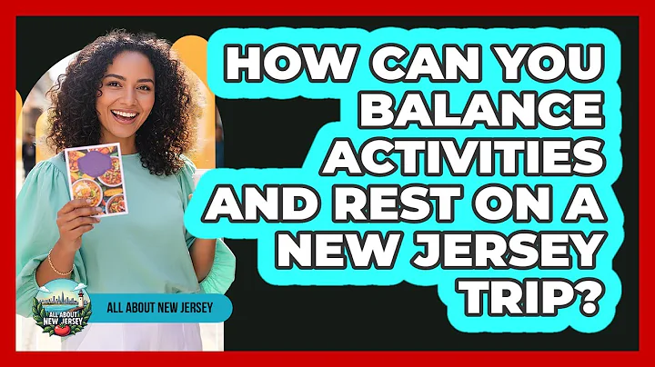 How Can You Balance Activities And Rest On A New Jersey Trip? - All About New Jersey