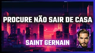 PROCURE NÃO SAIR DE CASA por Saint Germain
