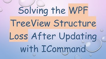 Solving the WPF TreeView Structure Loss After Updating with ICommand