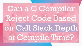 Can a C Compiler Reject Code Based on Call Stack Depth at Compile Time