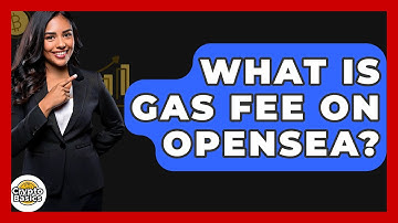 What Is Gas Fee On OpenSea? - CryptoBasics360.com