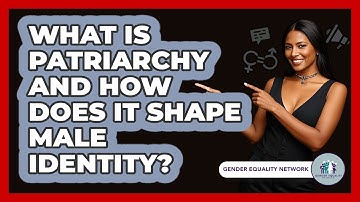 What Is Patriarchy And How Does It Shape Male Identity? - Gender Equality Network