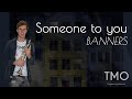 BANNERS - Someone to you (TMO Cover)