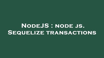 NodeJS : node js. Sequelize transactions