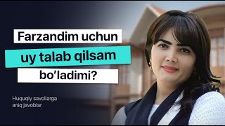 Farzandim uchun uy talab qilsam bo'ladimi?