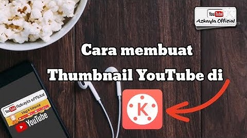 CARA MEMBUAT THUMBNAIL YOUTUBE DI KINE MASTER TERBARU 2022 || KINE MASTER TUTORIAL #Azkaylaofficial