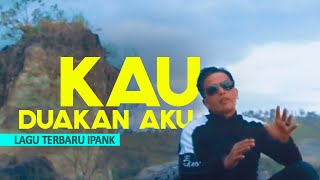 IPANK - KAU DUAKAN AKU ( LAGU TERBARU IPANK )