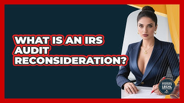 What Is An IRS Audit Reconsideration? - Avoiding Common Legal Mistakes