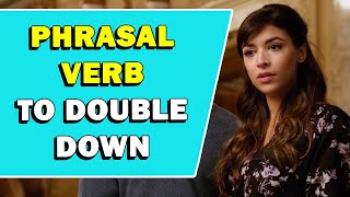 Phrasal Verb 'To Double Down' Meaning