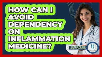 How Can I Avoid Dependency On Inflammation Medicine? - Orthopedic Support Network