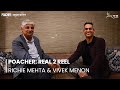 Poacher getting real 2 reel with richie mehta  vivek menon