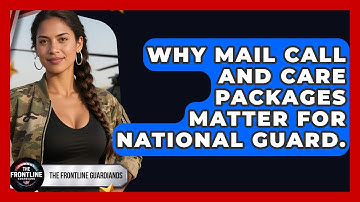 Why Mail Call And Care Packages Matter For National Guard. - The Frontline Guardians