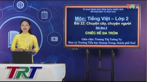 Tiếng Việt lớp 2 ( Cánh diều )- Đọc: Chiếc rễ đa tròn