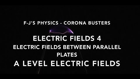 OCR A Level Physics - Electric Fields 4 - Fields in parallel plate systems (Lesson 4)- F-J