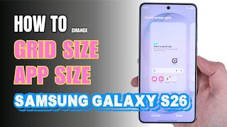 How to change Grid size & App size on Samsung Galaxy S26
