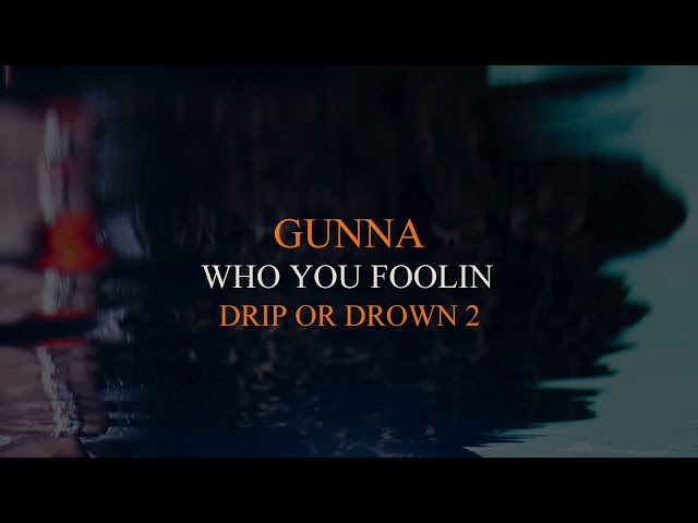 GUNNA - WHO YOU FOOLIN
