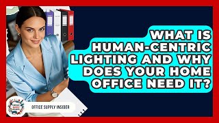 What Is Human-centric Lighting And Why Does Your Home Office Need It? - Office Supply Insider