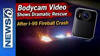 Bodycam Video Shows Dramatic Rescue After I-95 Fireball Crash