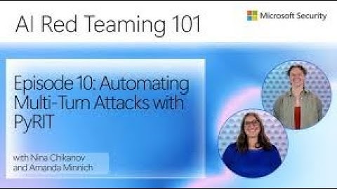Episode 10: Automating Multi-Turn Attacks with PyRIT | AI Red Teaming 101