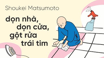 [Sách Nói] Dọn Nhà, Dọn Cửa, Gột Rửa Trái Tim - Chương 1 | Shoukei Matsumoto