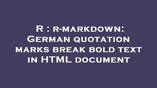 R R-Markdown German Quotation Marks Break Bold Text In Html Doent