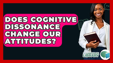 Does Cognitive Dissonance Change Our Attitudes? - The Language Library