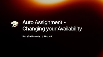 Auto Assignment - Changing your Availability | HappyFox University