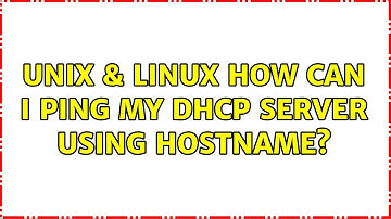 Unix & Linux: How can I ping my dhcp server using hostname?