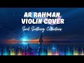 A r rahman top 10 violin cover tamil music collections  high quality