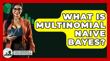 What Is Multinomial Naive Bayes? - The Friendly Statistician